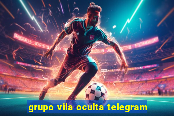 grupo vila oculta telegram